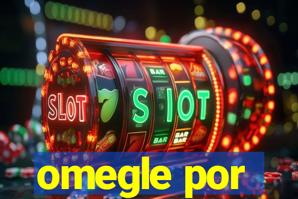 omegle por